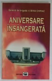 ANIVERSARE INSANGERATA , ACADEMIA MILITARA , DECEMBRIE 1989 de GENERAL DE BRIGADA MIHAI CHIRIAC , 2003 , DEDICATIE *