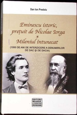 EMINESCU ISTORIC, PRETUIT DE NICOLAE IORGA. MILENIUL INTUNECAT-DAN ION PREDOIU-277883 foto