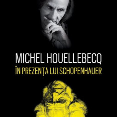 In prezenta lui Schopenhauer - Michel Houellebecq