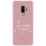 Husa silicon pentru Samsung S9 Plus, The Future Is Bright