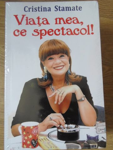 VIATA MEA, CE SPECTACOL!-CRISTINA STAMATE