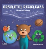 Ursuletul recicleaza | Alexandra Wadhwani