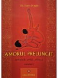 Dorin Dragos - Amorul prelungit: tehnica, arta, stiinta, vol. 1 (Editia: 2021)