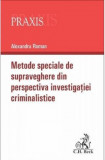 Metode speciale de supraveghere din perspectiva investigatiei criminalistice | Alexandru Roman, C.H. Beck