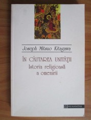 In cautarea unitatii. Istoria religioasa a omenirii - Joseph Mitsuo Kitagawa