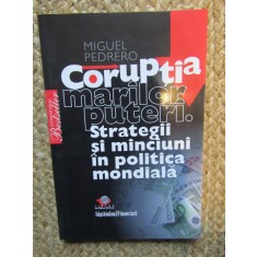 CORUPTIA MARILOR PUTERI. STRATEGII SI MINCIUNI IN POLITICA MONDIALA-MIGUEL PEDRERO