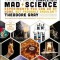 Theodore Gray&#039;s Completely Mad Science: Experiments You Can Do at Home But Probably Shouldn&#039;t: The Complete and Updated Edition
