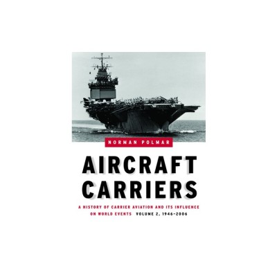 Aircraft Carriers, Volume 2: A History of Carrier Aviation and Its Influence on World Events, 1946-2006 foto