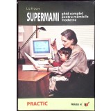 SUPERMAMI. GHID COMPLET PENTRU MAMICILE MODERNE-LIZ FRASER-263793