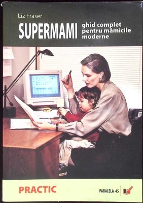 SUPERMAMI. GHID COMPLET PENTRU MAMICILE MODERNE-LIZ FRASER-263793 foto