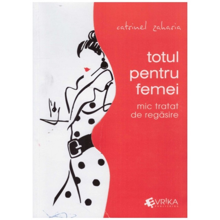 Catrinel Zaharia - Totul pentru femei - mic tratat de regasire -