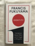 Identity: contemporary identity politics and the struggle.../ F. Fukuyama