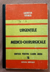 Urgentele medico-chirurgicale. Sinteze pentru cadre medii. Editura Medicala, 1989 - Lucretia Titirca