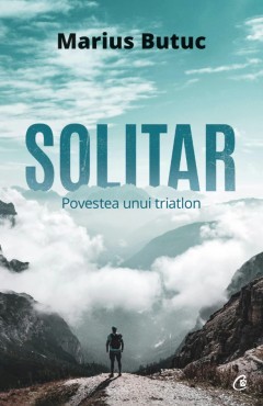 Solitar. Povestea Unui Triatlon, Marius Butuc - Editura Curtea Veche