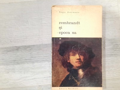 Rembrandt si epoca sa de Roger Avermaete foto