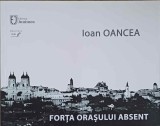 FORTA ORASULUI ABSENT-IOAN OANCEA