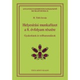 Helyes&iacute;r&aacute;si munkaf&uuml;zet a 8. &eacute;vfolyam r&eacute;sz&eacute;re - Gyakorlatok &eacute;s tollbamond&aacute;sok - H. T&oacute;th Istv&aacute;n