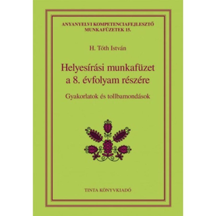 Helyes&iacute;r&aacute;si munkaf&uuml;zet a 8. &eacute;vfolyam r&eacute;sz&eacute;re - Gyakorlatok &eacute;s tollbamond&aacute;sok - H. T&oacute;th Istv&aacute;n