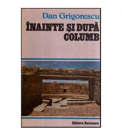 Dan Grigorescu - Inainte si dupa Columb - 116978
