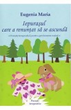 Iepurasul care a renuntat sa se ascunda - Eugenia Maria