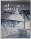 ARCHITECTURE MATERIALS , GLASS , VERRE , GLAS , TEXT IN ENGLEZA , GERMANA , FRANCEZA , 2008