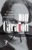 Cumpara ieftin Ion Caraion. Povestea vietii. O pata de sange intelectual/Gh. Postelnicu