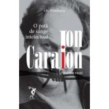 Ion Caraion. Povestea vietii. O pata de sange intelectual/Gh. Postelnicu