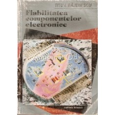 Fiabilitatea Componentelor Electronice - Titu I. Bajenescu