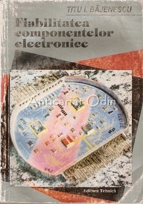 Fiabilitatea Componentelor Electronice - Titu I. Bajenescu foto