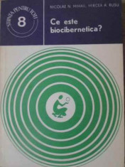 CE ESTE BIOCIBERNETICA?-NICOLAE N. MIHAIL, MIRCEA A. RUSU foto