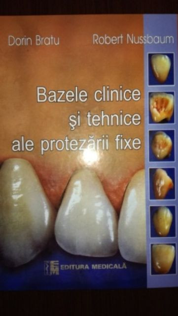 Bazele clinice si tehnice ale protezarii fixe-D. Bratu, R. Nussbaum