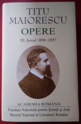 Titu Maiorescu / JURNAL 1890 -1897 ( vol. III - OPERE), ediție de lux, pe foita foto