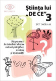 Ştiinţa lui DE CE (vol.3). Răspunsuri la &icirc;ntrebări despre mituri științifice, mistere și minunății - Paperback brosat - Jay Ingram - Niculescu