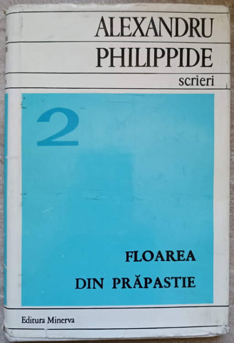SCRIERI 2. NUVELE. FLOAREA DIN PRAPASTIE-ALEXANDRU PHILIPPIDE