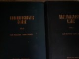 RADIODIAGNOSTIC CLINIC 2 VOLUME - SUB RED I B&Icirc;RZU, ED MEDICALA 1965,peste 2300 p