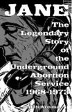 Jane: The Legendary Story of the Underground Abortion Service, 1968-1973