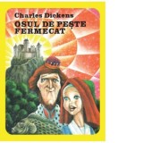 Osul de peste fermecat - Charles Dickens, Antoaneta Ralian