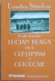 Pozitia domnului Lucian Blaga fata de crestinism si ortodoxie - Dumitru Staniloae