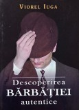 Descoperirea barbatiei autentice sau ce inseamna sa fii barbat - Viorel Iuga