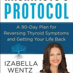 Hashimoto's Protocol: A 90-Day Plan for Reversing Thyroid Symptoms and Getting Your Life Back