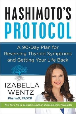 Hashimoto&amp;#039;s Protocol: A 90-Day Plan for Reversing Thyroid Symptoms and Getting Your Life Back foto