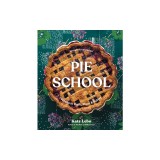 Pie School: Lessons in Fruit, Flour, &amp; Butter