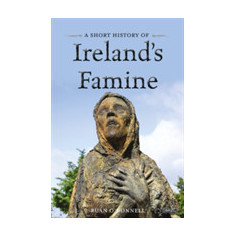 A Short History of Ireland's Famine | Ruan O'Donnell