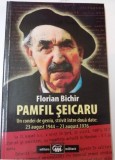 PAMFIL SEICARU , UN CONDEI DE GENIU , STRIVIT INTRE DOUA DATE: 23 AUGUST 1944 - 23 AUGUST 1976 de FLORIAN BICHIR , 2014