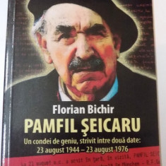 PAMFIL SEICARU , UN CONDEI DE GENIU , STRIVIT INTRE DOUA DATE: 23 AUGUST 1944 - 23 AUGUST 1976 de FLORIAN BICHIR , 2014