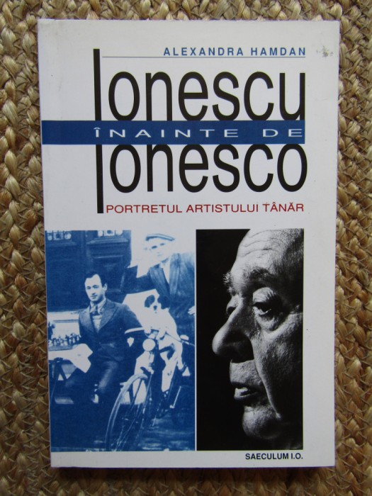IONESCU INAINTE DE IONESCO de ALEXANDRA HAMDAN , Bucuresti 1998