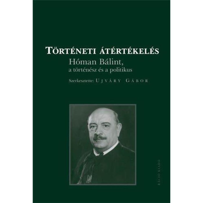 T&ouml;rt&eacute;neti &aacute;t&eacute;rt&eacute;kel&eacute;s H&oacute;man B&aacute;lint a t&ouml;rt&eacute;n&eacute;sz &eacute;s a politikus