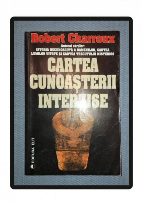 ROBERT CHARROUX - CARTEA CUNOASTERII INTERZISE