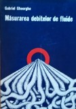 Masurarea debitelor de fluide Gabriel Gheorghe