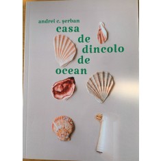 Casa de dincolo de ocean - Andrei C. Serban
